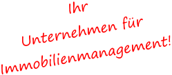 Ihr Unternehmen für  Immobilienmanagement!